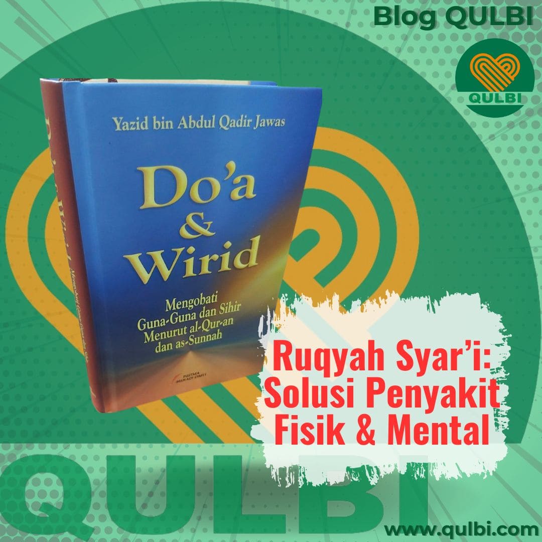 Read more about the article Ruqyah Syar’iyyah: Tidak Hanya Mengatasi Gangguan Jin dan Sihir, Juga Kesembuhan Penyakit Fisik, Pikiran dan Jiwa — Solusi Thinking Problem dalam QULBI Habits