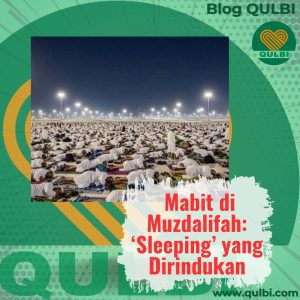 Read more about the article Tidur yang Dirindukan Umat Islam: Mabit di Muzdalifah & Makna Sleeping dalam QULBI Habits
